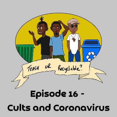 Episode 16 - Cults and Coronavirus Episode 16 - Cults and Coronavirus