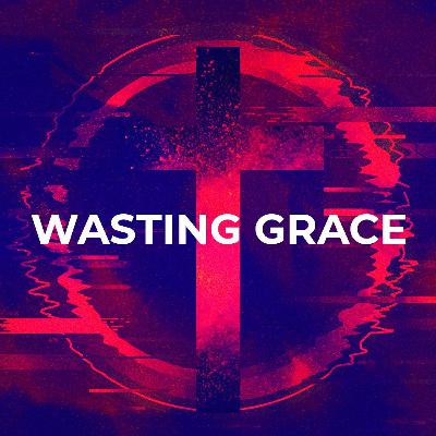 Wasting Grace | Chad Hafner