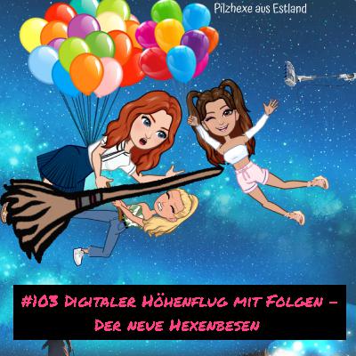 #103 Digitaler Höhenflug mit Folgen - Der neue Hexenbesen #103 Digitaler Höhenflug mit Folgen - Der neue Hexenbesen