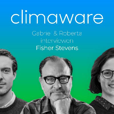 #20 Fisher Stevens: What did Leo DiCaprio and you learn about climate change from shooting ‘Before the Flood’?