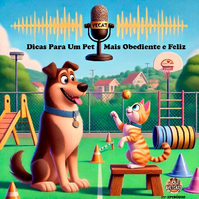 Episódio 17 - Adestramento: Dicas Para Um Pet Mais Obediente e Feliz Episódio 17 - Adestramento: Dicas Para Um Pet Mais Obediente e Feliz
