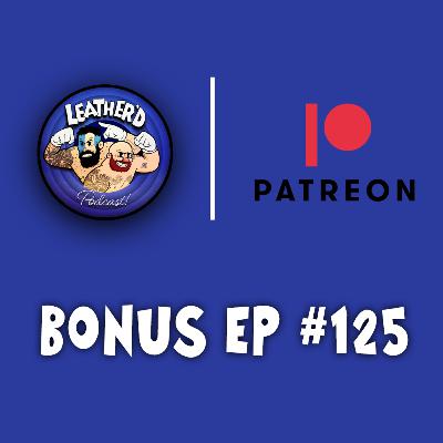 Leather'd Bonus Episode #125 Preview!