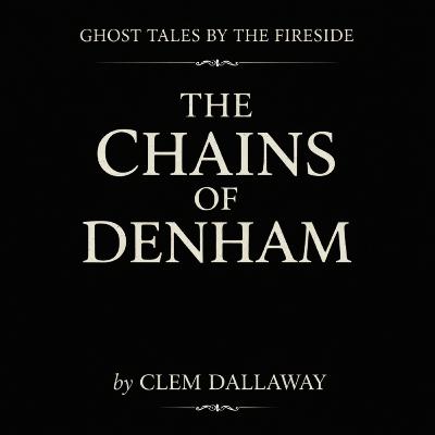 The Chains of Denham - The Witch, The Well, and the Dead