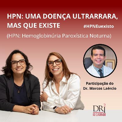 Ep. 41 - HPN: uma doença ultrarrara, mas que existe.