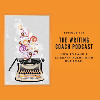 How to Land a Literary Agent with One Email - The Writing Coach 198 How to Land a Literary Agent with One Email - The Writing Coach 198