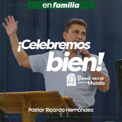 323 - ¡Celebremos bien! - Pastor Ricardo Hernández 323 - ¡Celebremos bien! - Pastor Ricardo Hernández