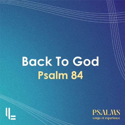 Back To God - Psalm 84 - Chris Kelly - 17 Aug 2025