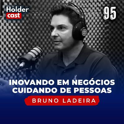 Holdercast #95 | Inovando negócios e cuidando de pessoas com Bruno Ladeira Holdercast #95 | Inovando negócios e cuidando de pessoas com Bruno Ladeira