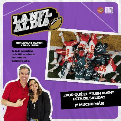El "Tush push" está de salida (¡y mucho más!) 🏈 LA NFL AL DÍA #29 | Álvaro Martín & Dany Limón