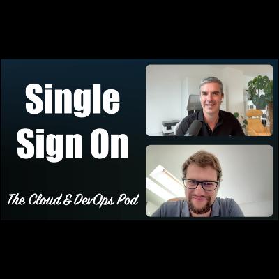 The Cloud & DevOps Pod - 017 - Single Sign On (SSO)