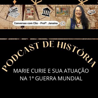 Marie Curie e sua atuação na 1ª Guerra Mundial