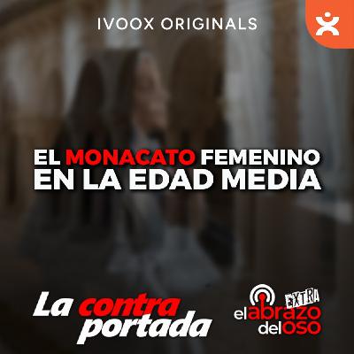 El monacato femenino en la Edad Media - La Contraportada - Episodio exclusivo para mecenas