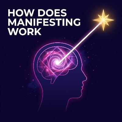 How Does Manifesting Work: The Science Behind the Law of Attraction How Does Manifesting Work: The Science Behind the Law of Attraction
