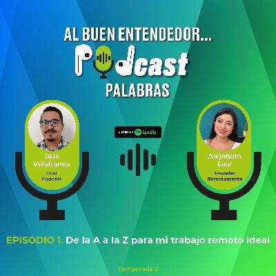 T2. Episodio 1. De la A a la Z para mi trabajo remoto ideal - ft Alejandra Leal