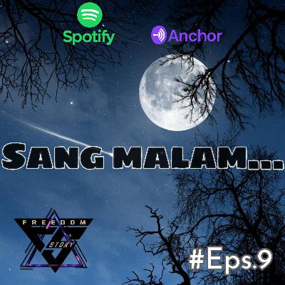 ( CERITA Eps.9 ) SANG MALAM... ( CERITA Eps.9 ) SANG MALAM...