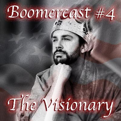 Boomercast #4: The Visionary