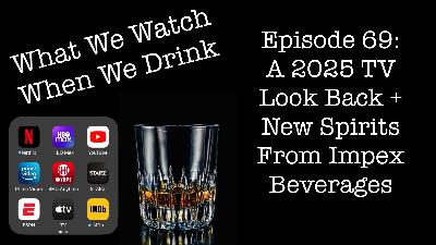 A 2025 TV Look Back PLUS New Spirits from Impex Beverages