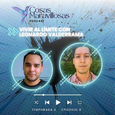 Vivir al límite #CosasMaravillosas con Leonardo Valderrama