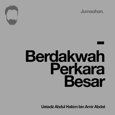 [Khutbah Jum'at] Berdakwah Perkara Besar - Ustadz Abdul Hakim bin Amir Abdat