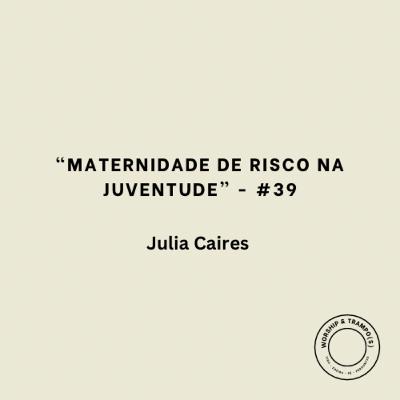 "Maternidade de risco na juventude" - Julia Caires - #39