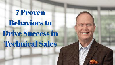 7 Proven Behaviors to Drive Success in Technical Sales