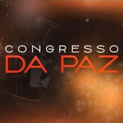CONGRESSO DA PAZ - Primeira Noite