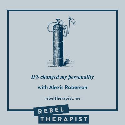 IFS Changed My Personality with Alexis Roberson