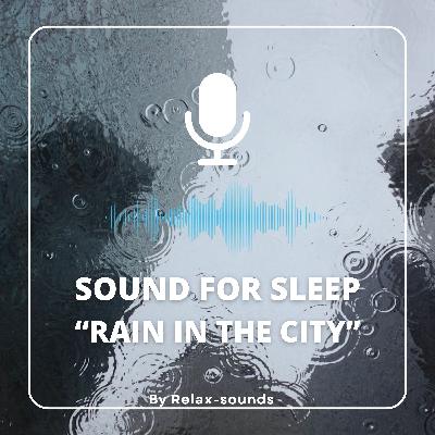 Sound for sleep | Rain in the City | 3 hours