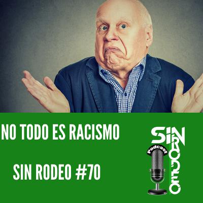 # 70 No Todo Es Racismo SRP- Tawa