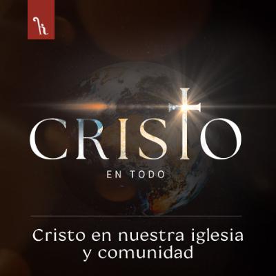 Cristo en nuestra iglesia y comunidad Cristo en nuestra iglesia y comunidad
