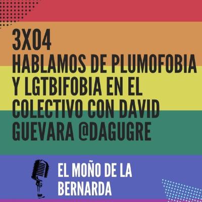 3x04 Hablamos con DAVID GUEVARA @dagugre sobre plumofobia y lgtbifobia en el colectivo.
