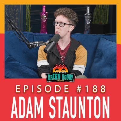 #188 - With Adam Staunton - Hot Water’s Green Room w/Tony & Jamie
