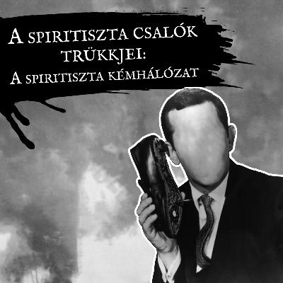 GJT#6 - A spiritiszta csalók trükkjei: A spiritiszta kémhálózat GJT#6 - A spiritiszta csalók trükkjei: A spiritiszta kémhálózat