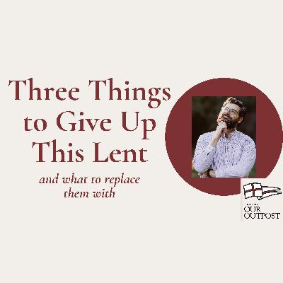 Three Things to Give Up or Pursue for Lent // Episode 270