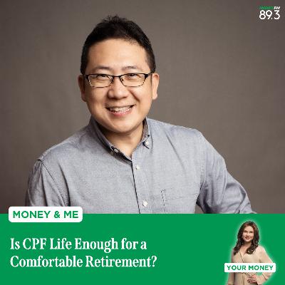 Money and Me: Is CPF Life Enough for a Comfortable Retirement?