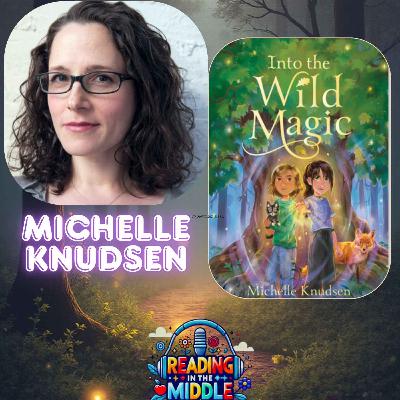 Into the Wild Magic with Michelle Knudsen Into the Wild Magic with Michelle Knudsen