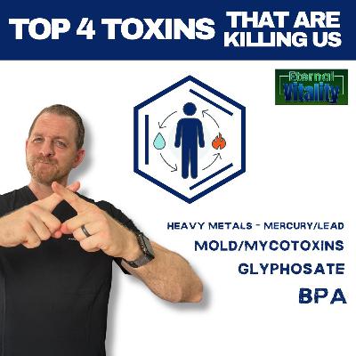 The Top 4 Toxins Killing Us!!! Podcast Episode #13