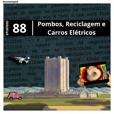 Episódio 88 - “Pombos, Reciclagem e Carros Elétricos”