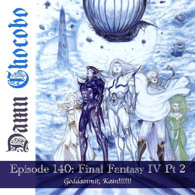 Damn Chocobo Episode 140: Final Fantasy IV Part 2 Damn Chocobo Episode 140: Final Fantasy IV Part 2
