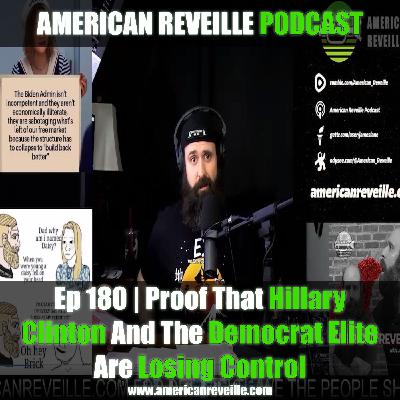 Ep 180 | Proof That Hillary Clinton And The Democrat Elite Are Losing Control