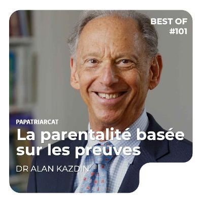 Papatriarcat - BEST OF #101 - La parentalité basée sur les preuves - Dr Alan Kazdin