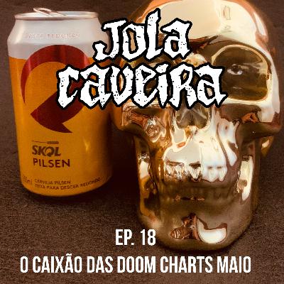 Ep.18 – O Caixão das Doom Charts de Maio