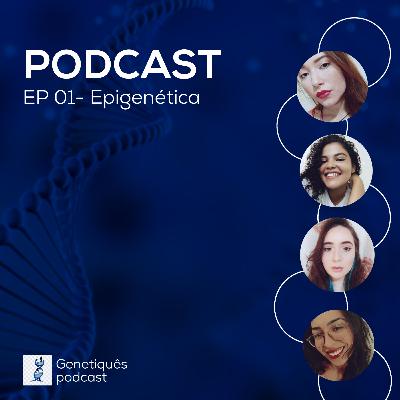 Genetiquês Podcast EP 01- Epigenética