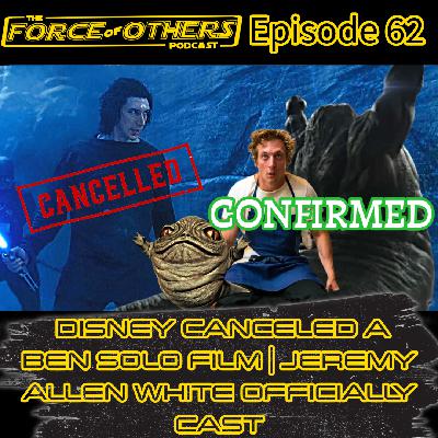 Disney canceled a Ben Solo movie? | Jeremy Allen White officially cast in The Mandalorian -- Episode 62