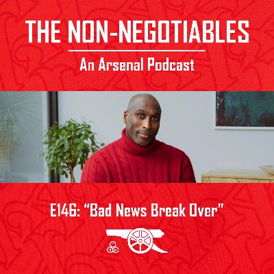 E146: “Bad News Break Over — North London Mode Activated”