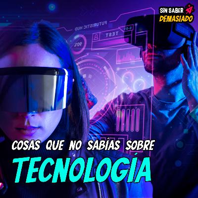COSAS QUE NO SABÍAS SOBRE TECNOLOGÍA