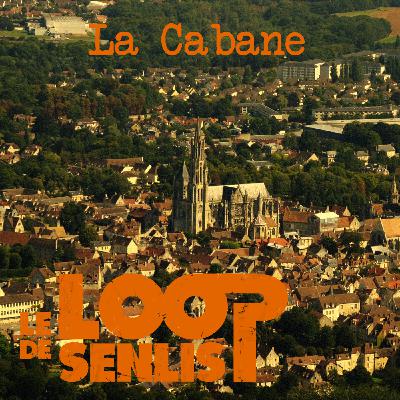 Le Loop de Senlis - S2E4 - La Cabane Le Loop de Senlis - S2E4 - La Cabane