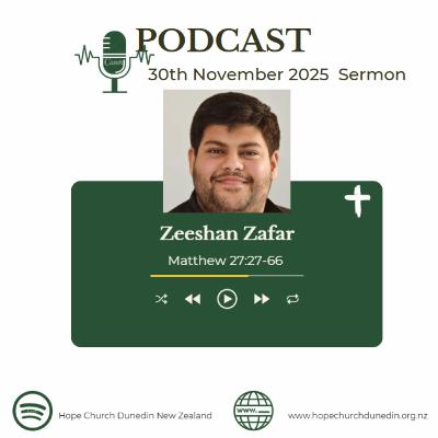 Sunday 30th November 2025 Zeeshan Zafar talks on Matthew 27:27-66