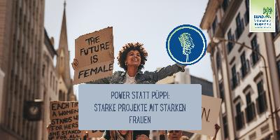 Teil 3: Power statt Püppi! Starke Projekte mit starken Frauen