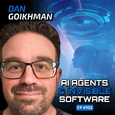 AI Agents & Invisible Software (With Dan Goikhman)-Ep #192
